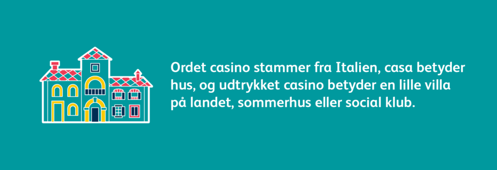 Ordet casino stammer fra Italien, casa