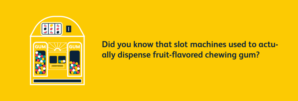 Slot machines used to dispense gum